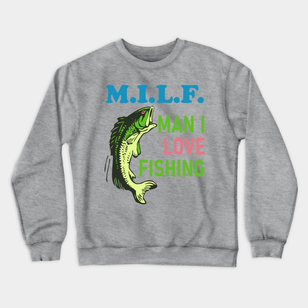 Man I Love Fishing - MILF, Oddly Specific Meme, Fishing Crewneck Sweatshirt by SpaceDogLaika